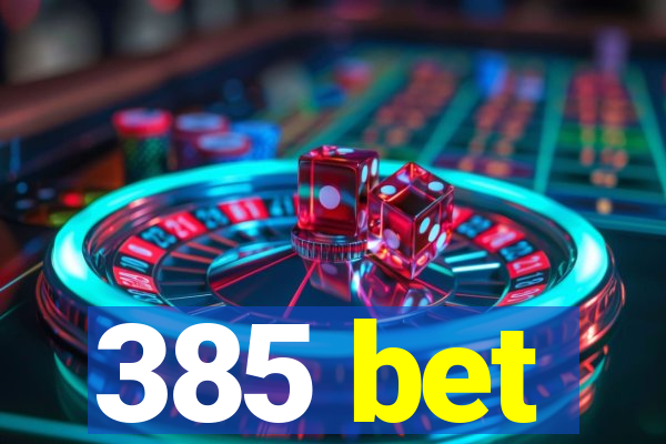 385 bet